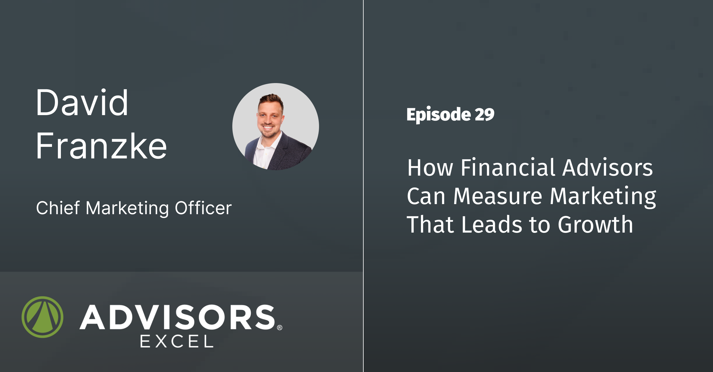 EP 29 – How Financial Advisors Can Measure Marketing That Leads to Growth with David Franzke