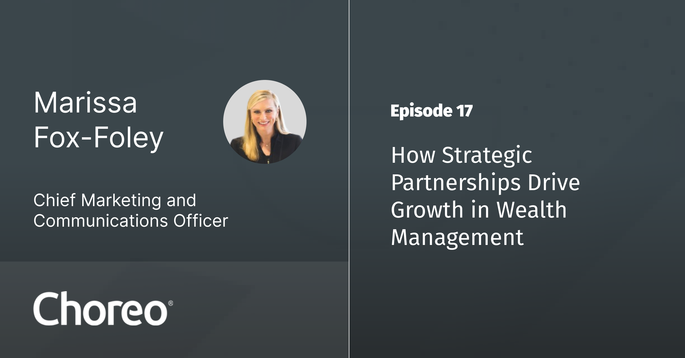 Ep 17 - How Strategic Partnerships Drive Growth in Wealth Management with Marissa Fox-Foley