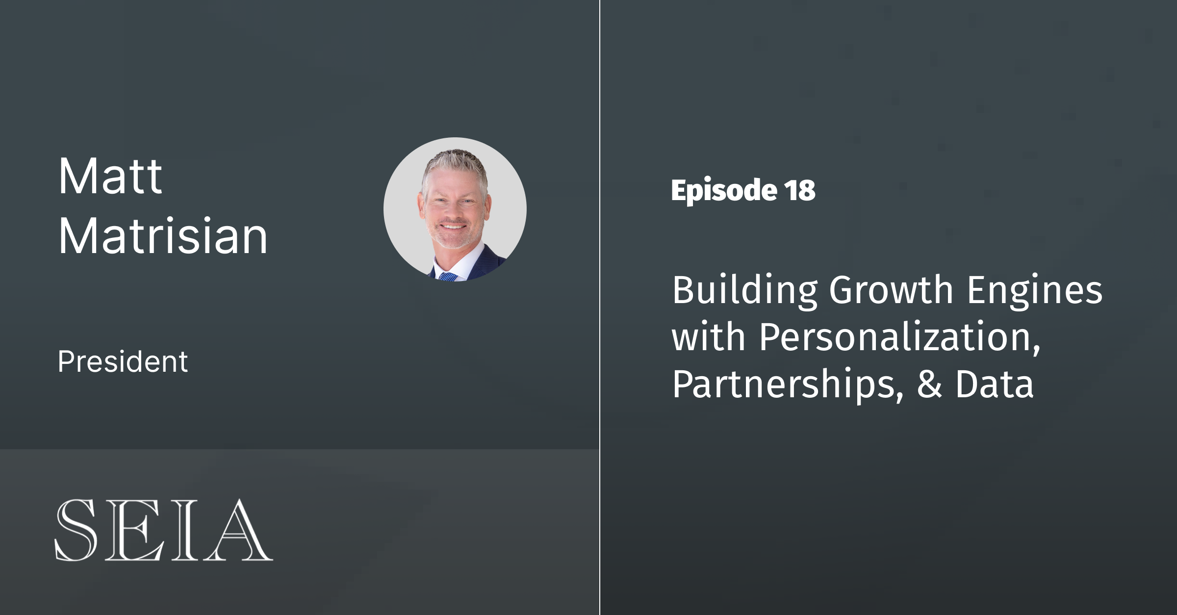 Ep 18 - Building Growth Engines with Personalization, Partnerships & Data with Matt Matrisian