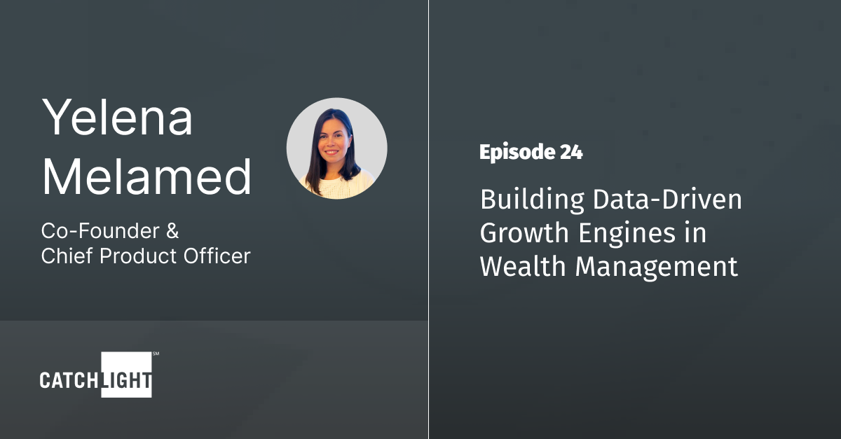 Ep 24 - Yelena Melamed on Building Data-Driven Growth Engines in Wealth Management