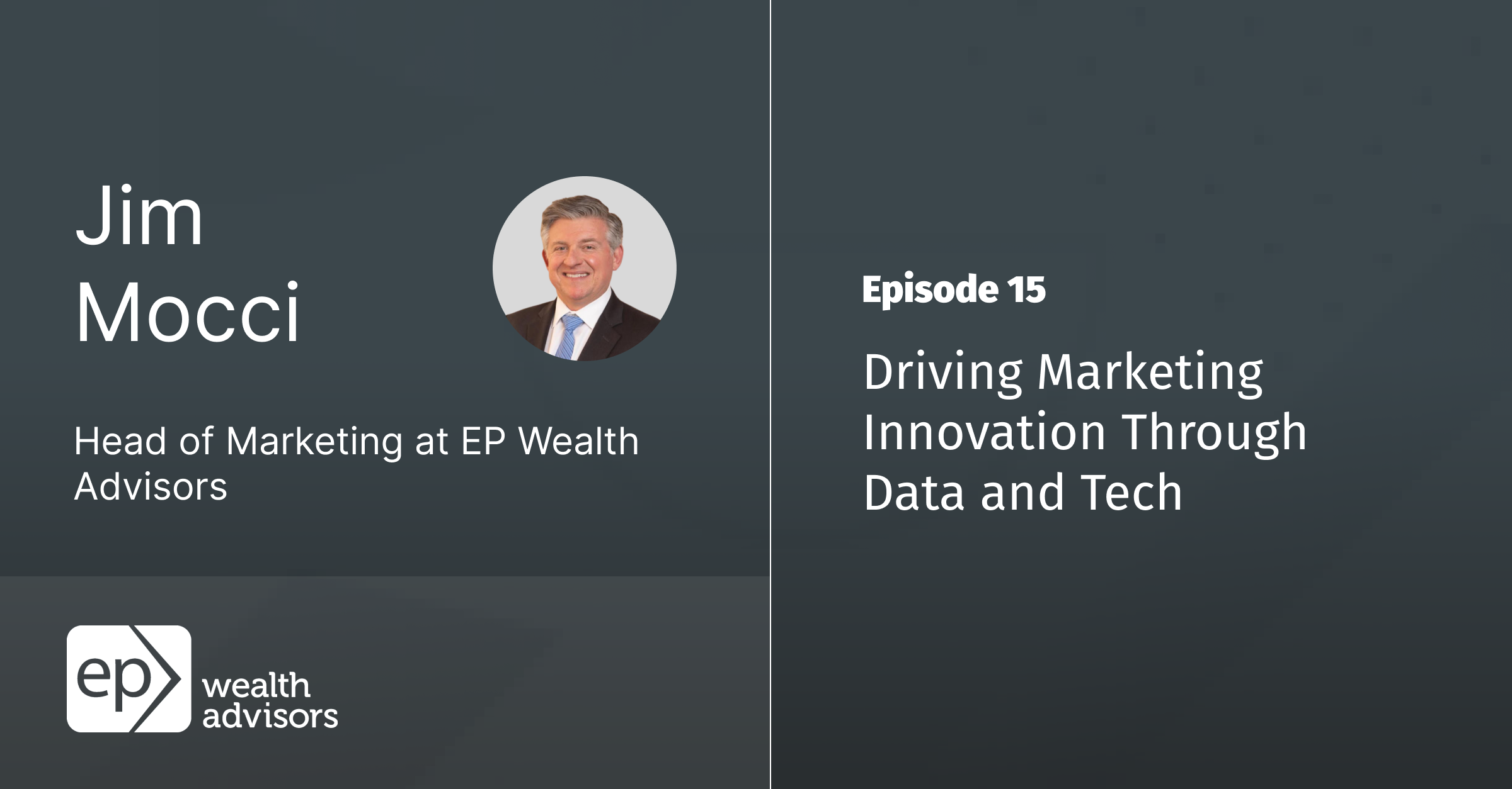 Ep 15 - Driving Marketing Innovation Through Data and Tech with Jim Mocci