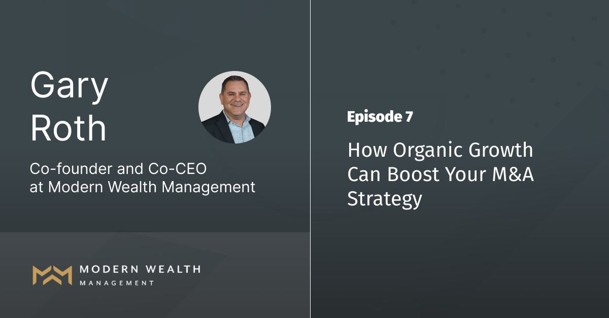 Ep 7 - How Organic Growth Can Boost Your M&A Strategy with Gary Roth