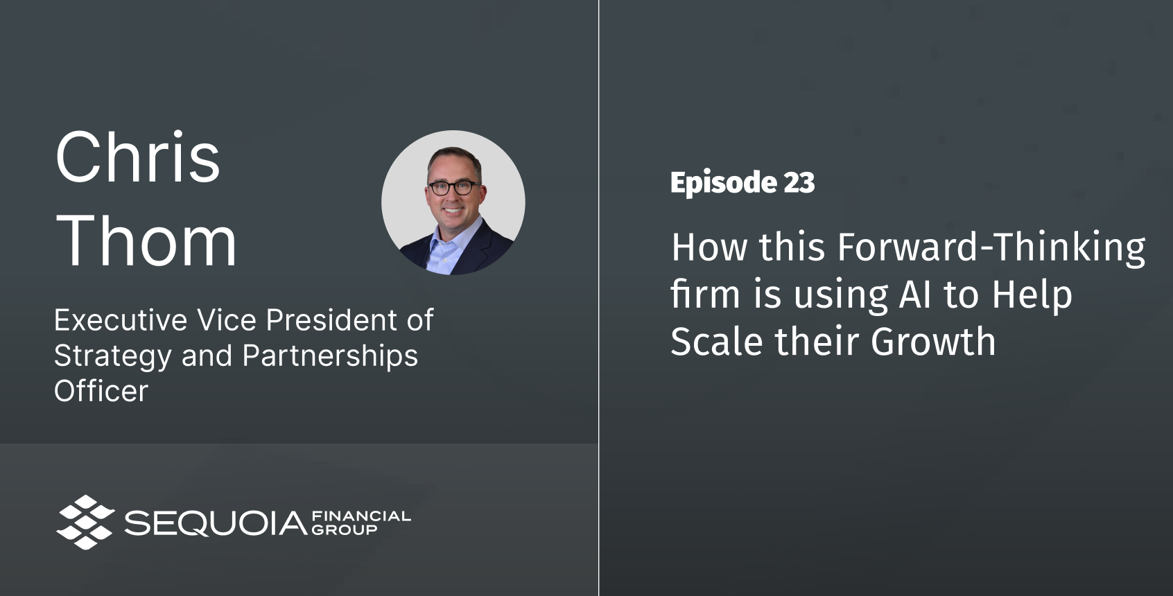 Ep 23 - How this Forward-Thinking firm is using AI to Help Scale their Growth with Chris Thom